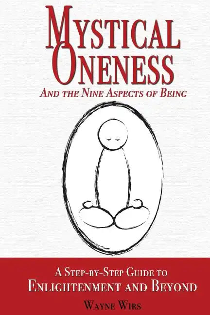 Mystical Oneness and the Nine Aspects of Being: A step-by-step guide to enlightenment and beyond - Paperback