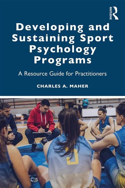 Developing and Sustaining Sport Psychology Programs: A Resource Guide for Practitioners - Paperback