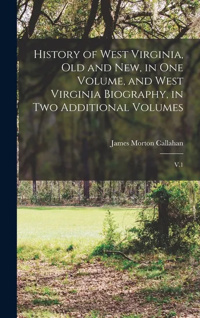 History of West Virginia, old and new, in one Volume, and West Virginia Biography, in two Additional Volumes: V.1 - Hardcover