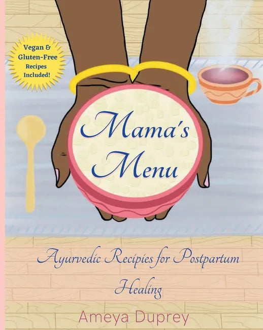 Mama's Menu: Ayurvedic Recipes for Postpartum Healing - Paperback