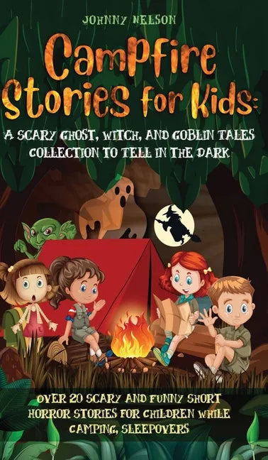 Campfire Stories for Kids: Over 20 Scary and Funny Short Horror Stories for Children While Camping or for Sleepovers - Hardcover