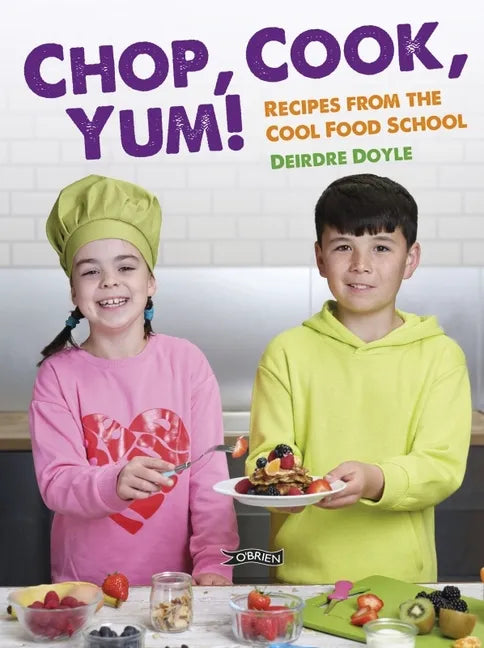 Chop, Cook, Yum!: Recipes from the Cool Food School - Hardcover
