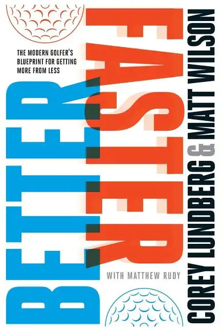 Better Faster: The Modern Golfer's Blueprint for Getting More from Less - Paperback