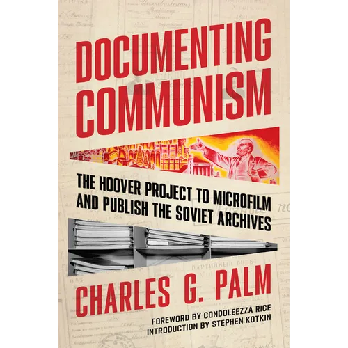 Documenting Communism: The Hoover Project to Microfilm and Publish the Soviet Archives - Hardcover