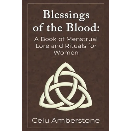 Blessings of the Blood: A Book of Menstrual Lore and Rituals for Women - Paperback