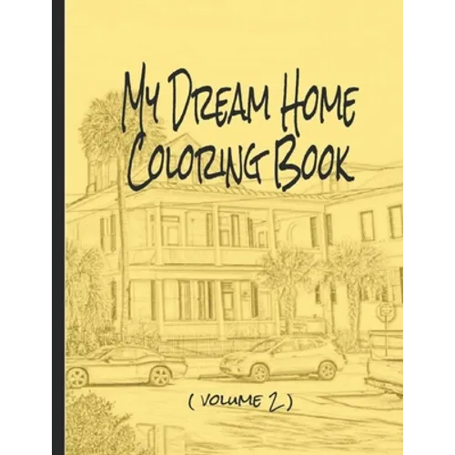 My Dream Home Coloring Book (volume 2): 50 rendered images from the Charleston, SC, USA, area - Paperback