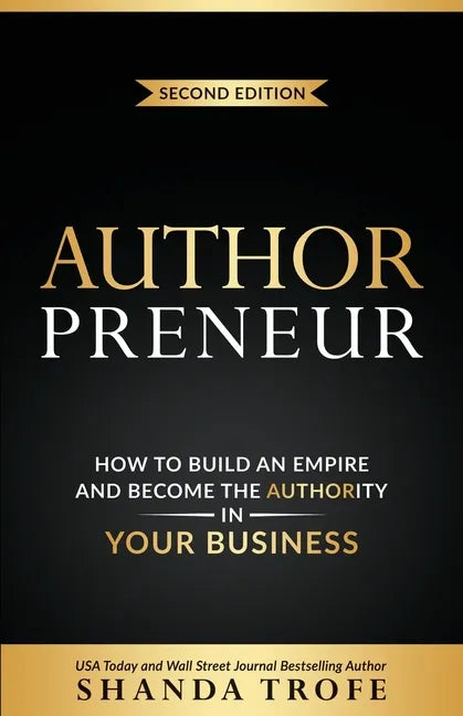 Authorpreneur: How to Build an Empire and Become the Authority in Your Business - Paperback