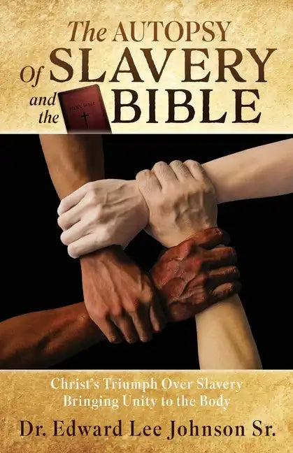 The Autopsy Of Slavery and the Bible: Christ's Triumph Over Slavery Bringing Unity to the Body - Paperback
