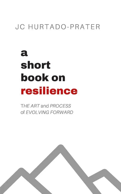 A Short Book on Resilience: The Art and Process of Evolving Forward - Paperback