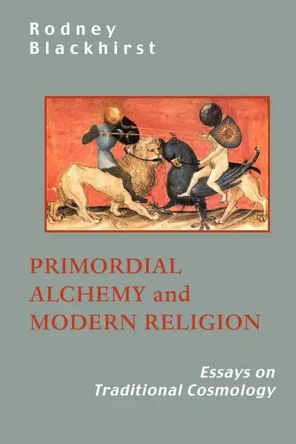 Primordial Alchemy and Modern Religion: Essays on Traditional Cosmology - Paperback
