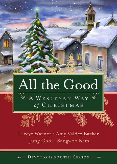 All the Good Devotions for the Season: A Wesleyan Way of Christmas - Paperback