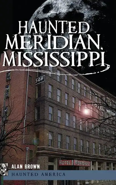 Haunted Meridian, Mississippi - Hardcover