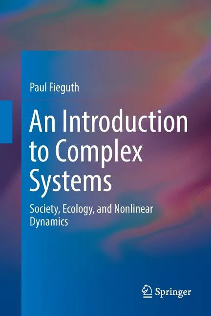 An Introduction to Complex Systems: Society, Ecology, and Nonlinear Dynamics - Paperback
