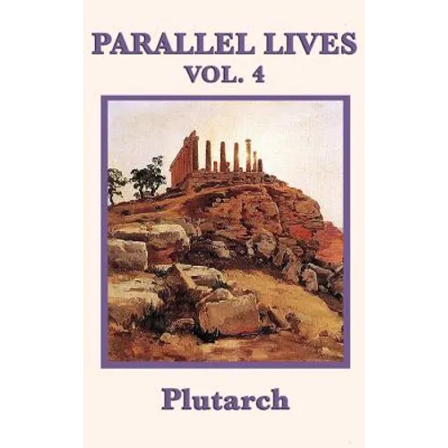 Parallel Lives Vol. 4: Classical Biographies of Greek and Roman Statesmen, Soldiers, and Leaders - Hardcover