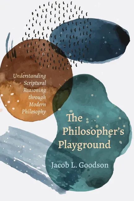 The Philosopher's Playground: Understanding Scriptural Reasoning Through Modern Philosophy - Paperback