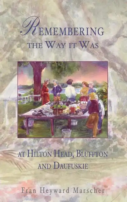 Remembering the Way It Was: At Hilton Head, Bluffton and Daufuskie - Hardcover
