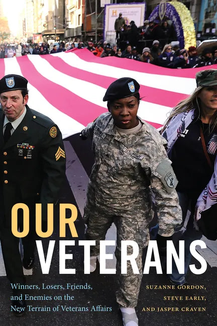 Our Veterans: Winners, Losers, Friends, and Enemies on the New Terrain of Veterans Affairs - Hardcover