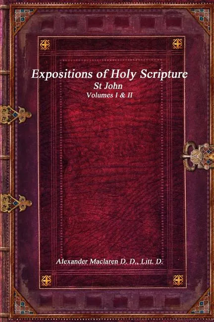 Expositions of Holy Scripture: St John Volumes I & II - Paperback