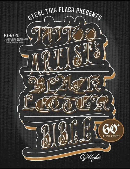 Tattoo Artist's Blackletter Bible: Steal This Flash Presents: 60+ Gothic, Old English, & Blackletter Alphabets for Tattoo Artists - Paperback