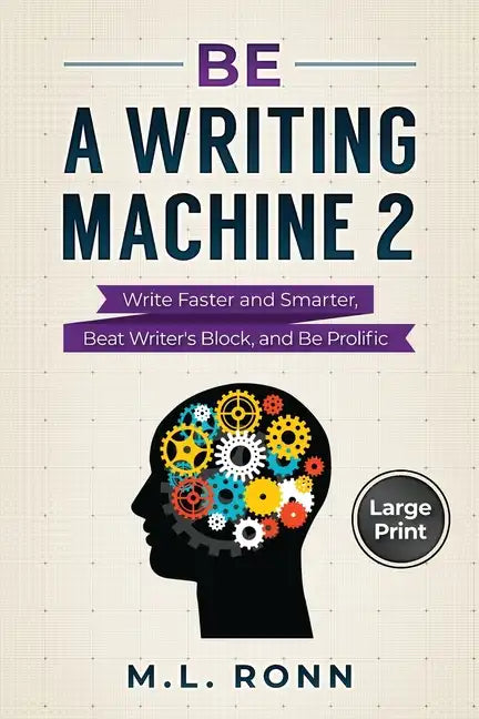 Be a Writing Machine 2: Write Smarter and Faster, Beat Writer's Block, and Be Prolific - Paperback
