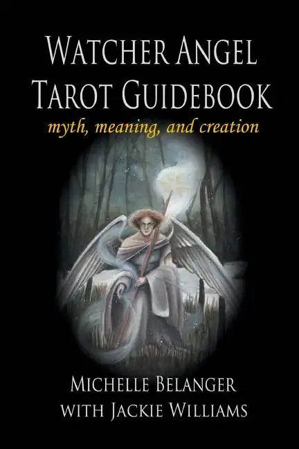 Watcher Angel Tarot Guidebook: myth, meaning, and creation - Paperback