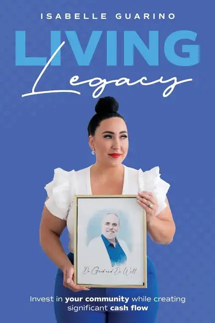 Living Legacy: Invest in Your Community While Creating Significant Cash Flow - Paperback