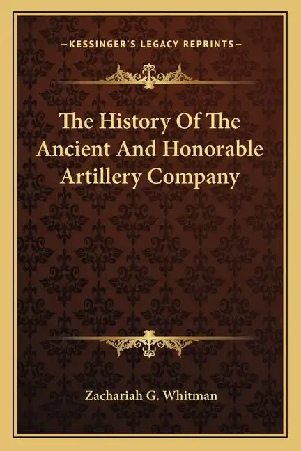 The History Of The Ancient And Honorable Artillery Company - Paperback