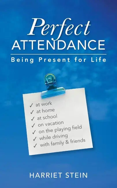 Perfect Attendance: Being Present for Life - Paperback