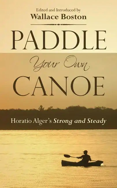 Paddle Your Own Canoe: Horatio Alger's Strong and Steady - Paperback