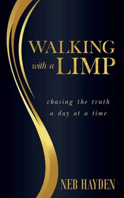 Walking with a Limp: Chasing the Truth a Day at a Time - Paperback
