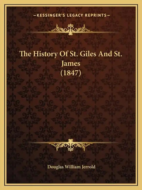 The History Of St. Giles And St. James (1847) - Paperback