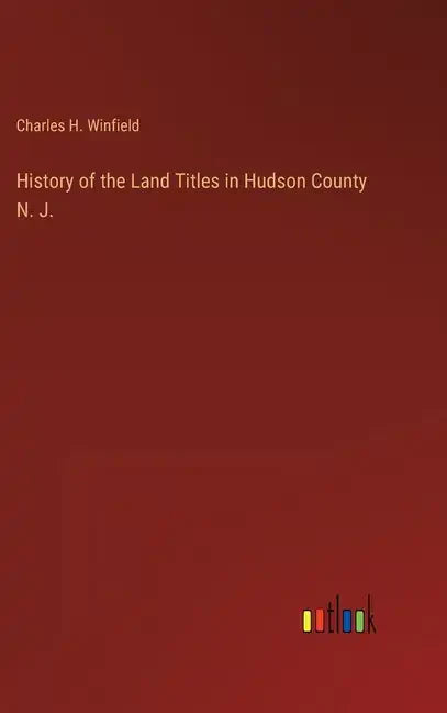 History of the Land Titles in Hudson County N. J. - Hardcover