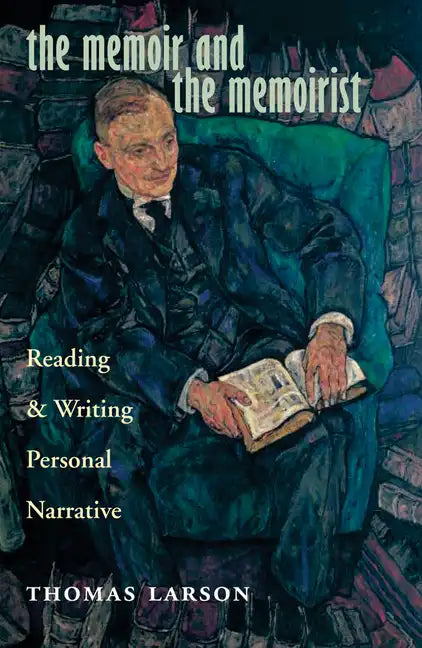 The Memoir and the Memoirist: Reading and Writing Personal Narrative - Hardcover