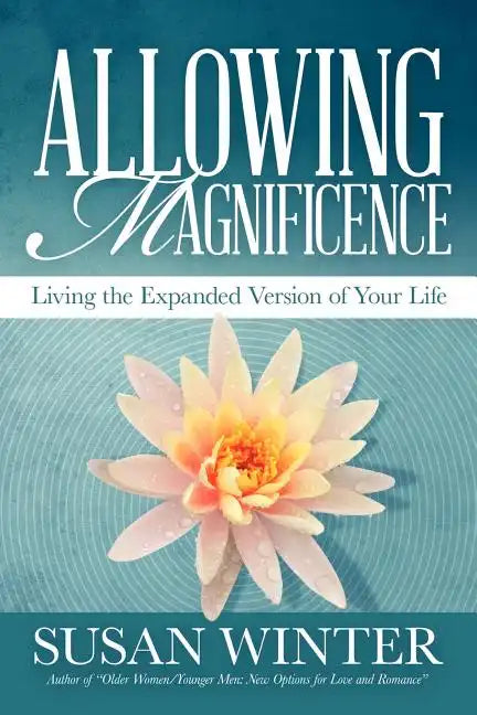 Allowing Magnificence: Living the Expanded Version of Your Life - Paperback