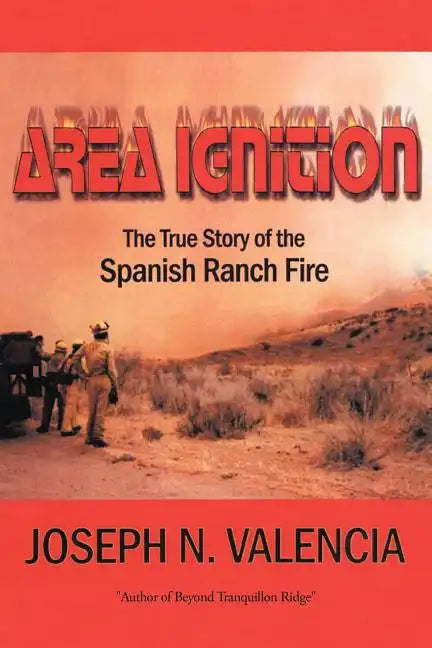 Area Ignition: The True Story of the Spanish Ranch Fire - Paperback