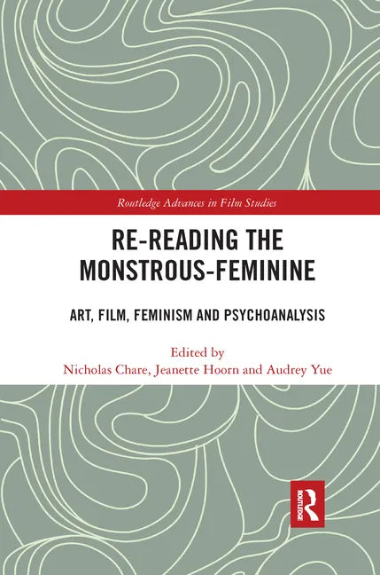 Re-reading the Monstrous-Feminine: Art, Film, Feminism and Psychoanalysis - Paperback