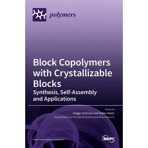 Block Copolymers with Crystallizable Blocks: Synthesis, Self-Assembly and Applications - Hardcover