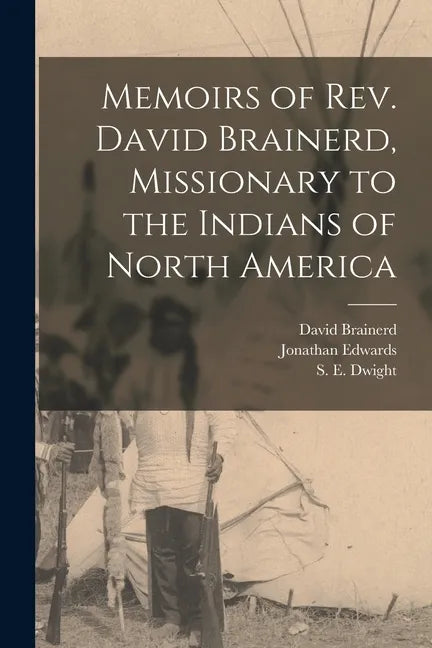 Memoirs of Rev. David Brainerd, Missionary to the Indians of North America [microform] - Paperback