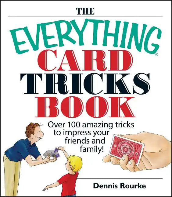 The Everything Card Tricks Book: Over 100 Amazing Tricks to Impress Your Friends and Family! - Paperback