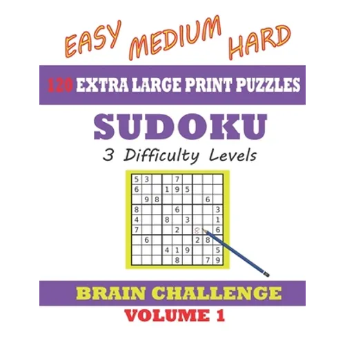 Sudoku 120 Extra Large Print Puzzles - Easy, Medium & Hard. 3 Difficulty Levels.: With solutions. Easy-to-see font, one full page per game. Large size - Paperback