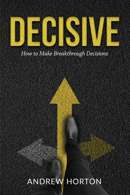 Decisive: How to Make Breakthrough Decisions - Paperback