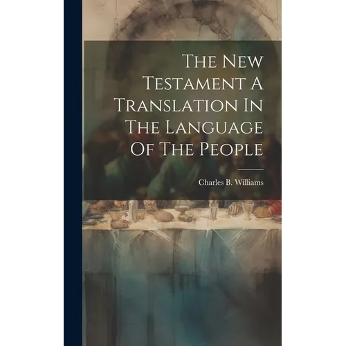 The New Testament A Translation In The Language Of The People - Hardcover