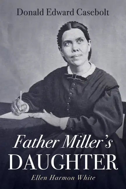 Father Miller's Daughter: Ellen Harmon White - Paperback