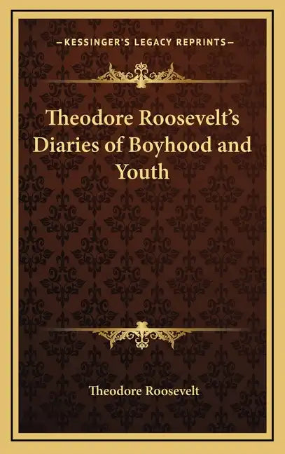 Theodore Roosevelt's Diaries of Boyhood and Youth - Hardcover