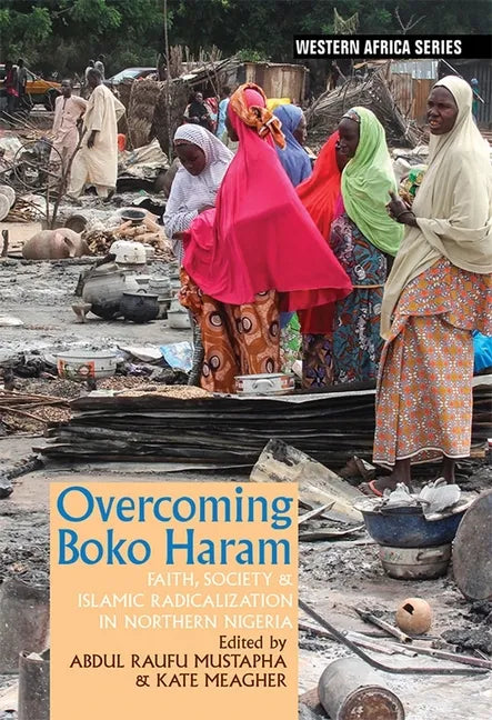 Overcoming Boko Haram: Faith, Society & Islamic Radicalization in Northern Nigeria - Paperback