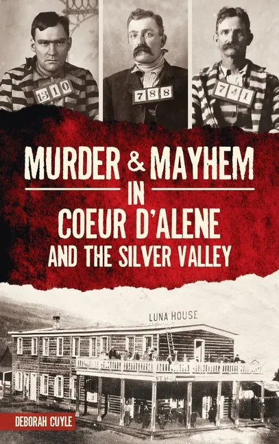 Murder & Mayhem in Coeur d'Alene and the Silver Valley - Hardcover