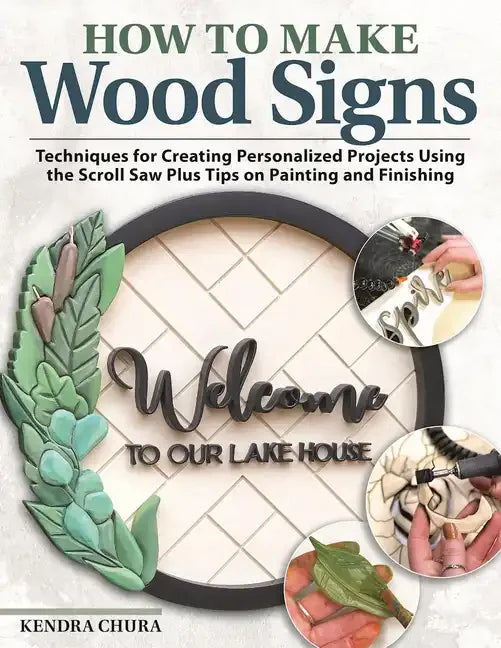 How to Make Wood Signs: Techniques for Creating Personalized Projects Using the Scroll Saw Plus Tips on Painting and Finishing - Paperback