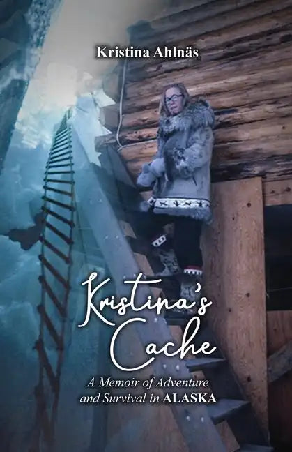 Kristina's Cache: A Memoir of Adventure and Survival in Alaska - Paperback
