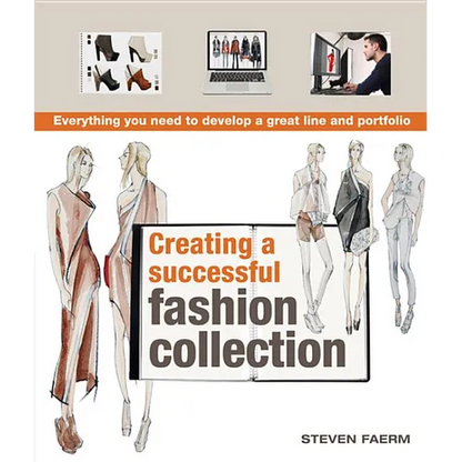 Creating a Successful Fashion Collection: Everything You Need to Develop a Great Line and Portfolio - Paperback