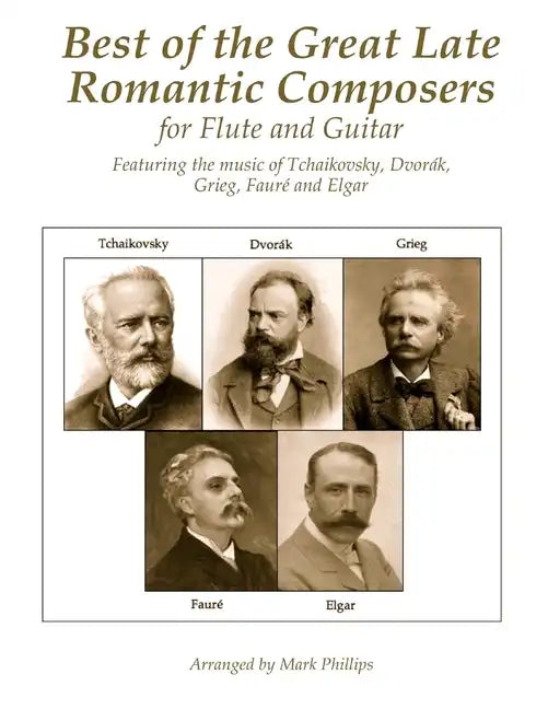 Best of the Great Late Romantic Composers for Flute and Guitar: Featuring the music of Tchaikovsky, Dvorák, Grieg, Fauré and Elgar - Paperback